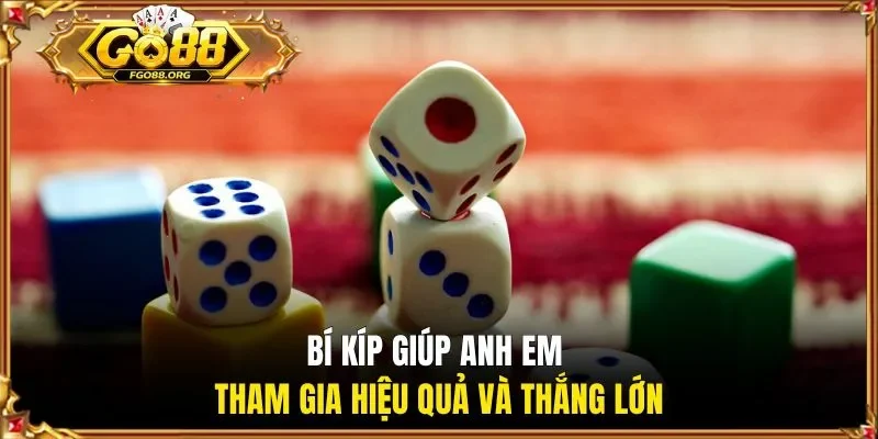 Bí kíp giúp anh em tham gia hiệu quả và thắng lớn