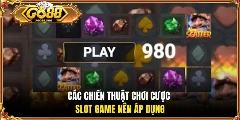 Các chiến thuật chơi cược slot game nên áp dụng