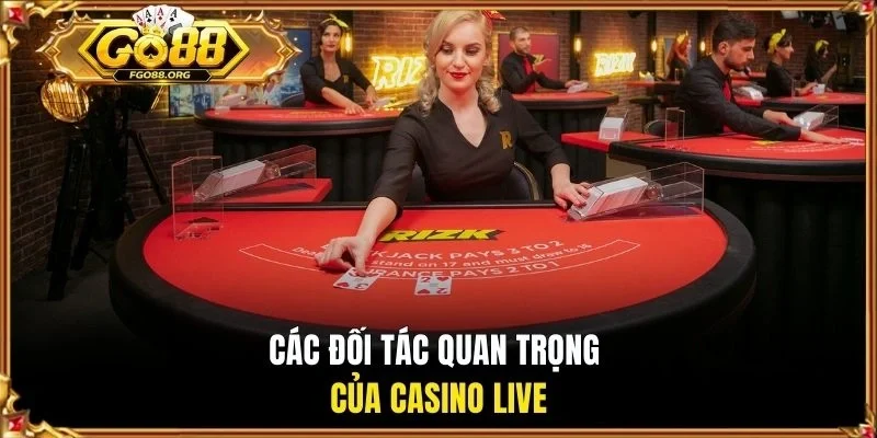 Các đối tác quan trọng của Casino Live