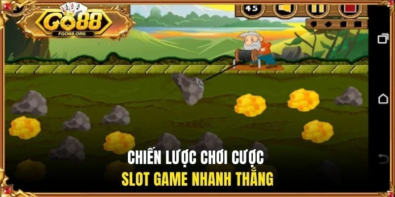 Chiến lược chơi cược slot game nhanh thắng