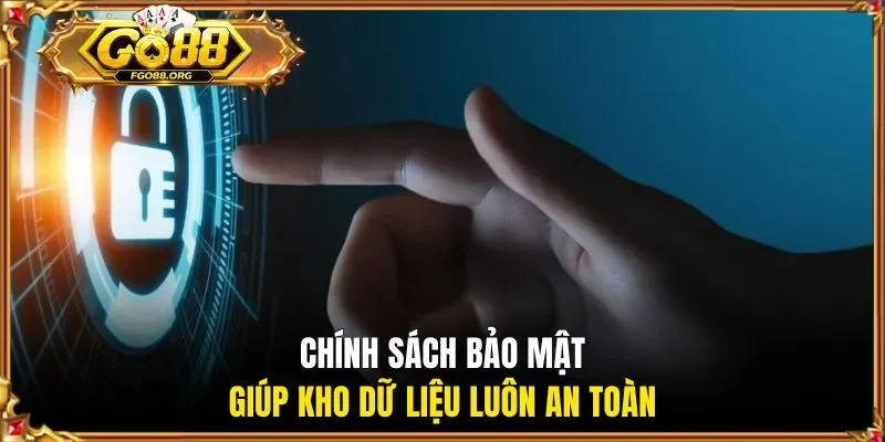 Chính sách bảo mật giúp kho dữ liệu luôn an toàn