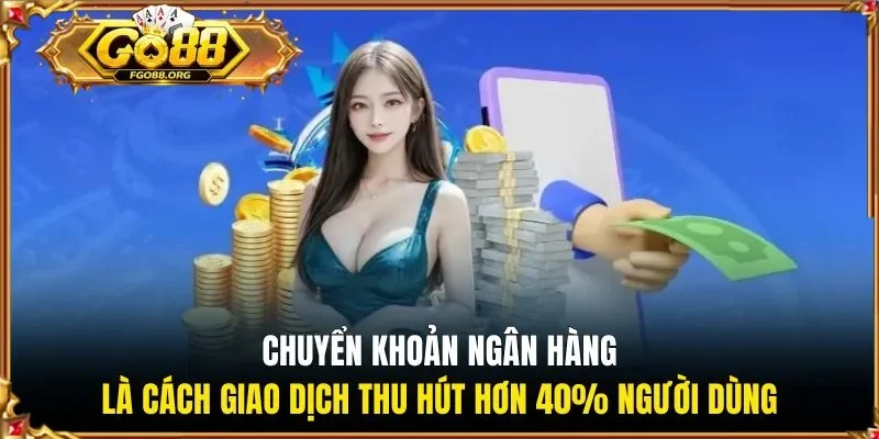 Chuyển khoản ngân hàng là cách giao dịch thu hút hơn 40% người dùng