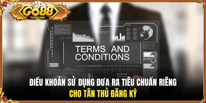 Điều khoản sử dụng đưa ra tiêu chuẩn riêng cho tân thủ đăng ký