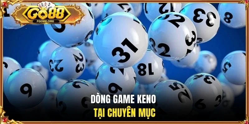 Dòng game Keno tại chuyên mục