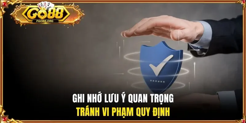Ghi nhớ lưu ý quan trọng tránh vi phạm quy định