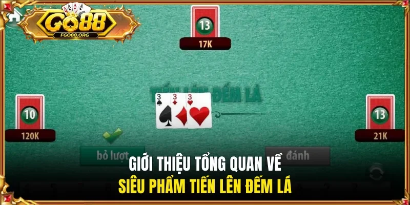Giới thiệu tổng quan về siêu phẩm tiến lên đếm lá