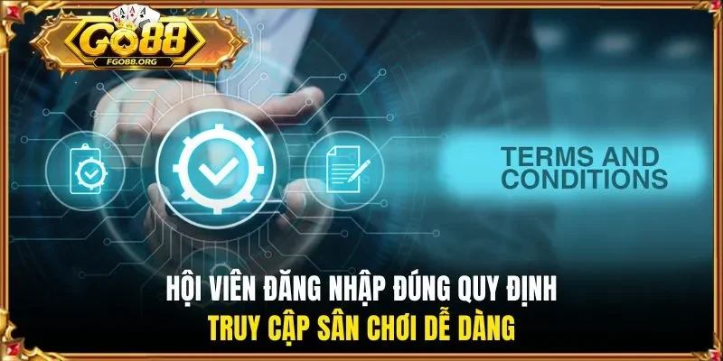 Hội viên đăng nhập đúng quy định truy cập sân chơi dễ dàng