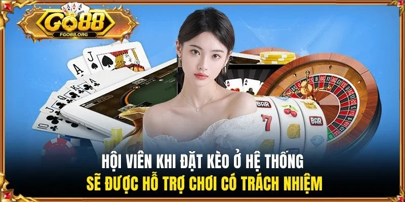 Hội viên khi đặt kèo ở hệ thống sẽ được hỗ trợ chơi có trách nhiệm