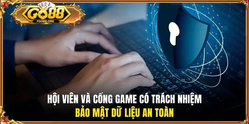 Hội viên và cổng game có trách nhiệm bảo mật dữ liệu an toàn