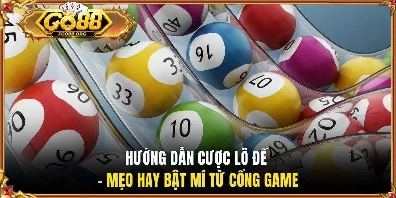 Hướng dẫn cược lô đề - Mẹo hay bật mí từ cổng game
