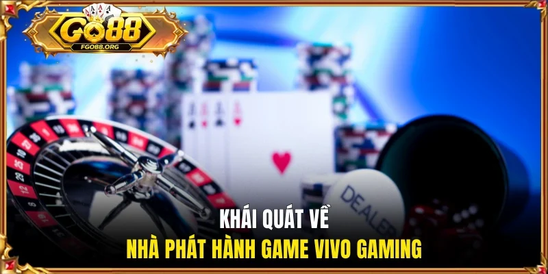 Khái quát về nhà phát hành game Vivo Gaming