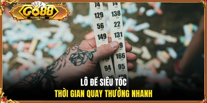 Lô đề siêu tốc thời gian quay thưởng nhanh
