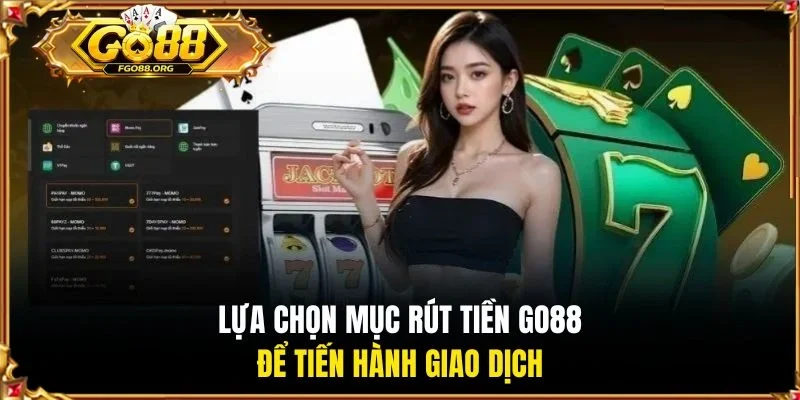 Lựa chọn mục Rút tiền Go88 để tiến hành giao dịch