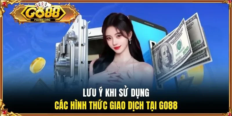 Lưu ý khi sử dụng các hình thức giao dịch tại Go88