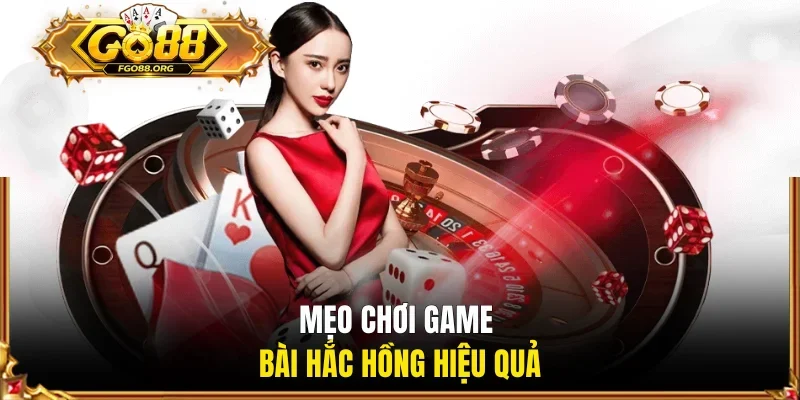 Mẹo chơi game bài Hắc Hồng hiệu quả