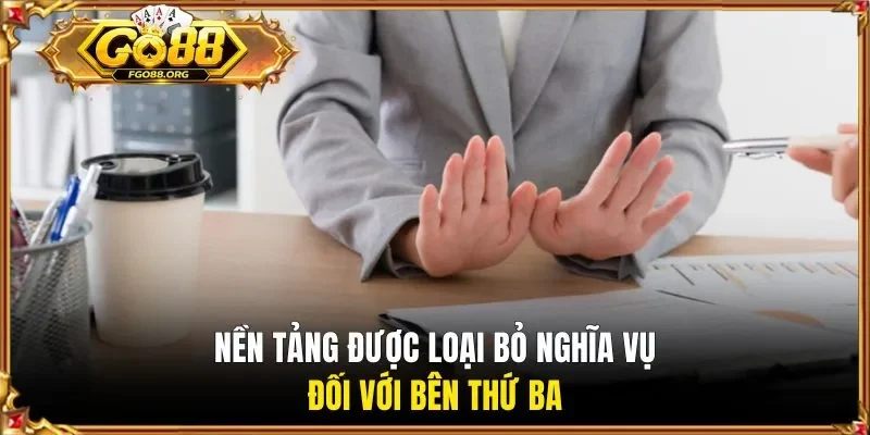 Nền tảng được loại bỏ nghĩa vụ đối với bên thứ ba