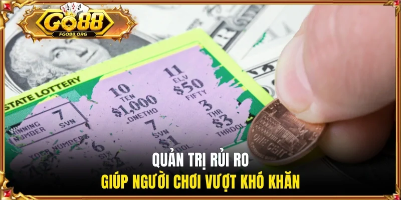 Quản trị rủi ro giúp người chơi vượt khó khăn