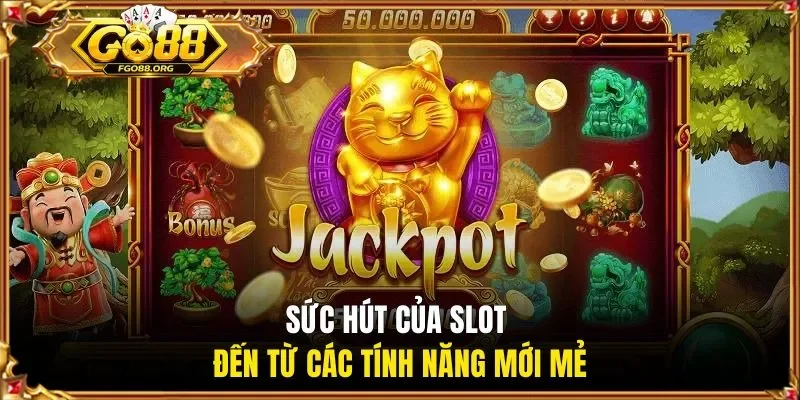 Sức hút của slot đến từ các tính năng mới mẻ