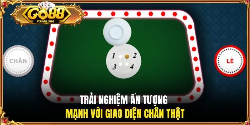 Trải nghiệm ấn tượng mạnh với giao diện chân thật