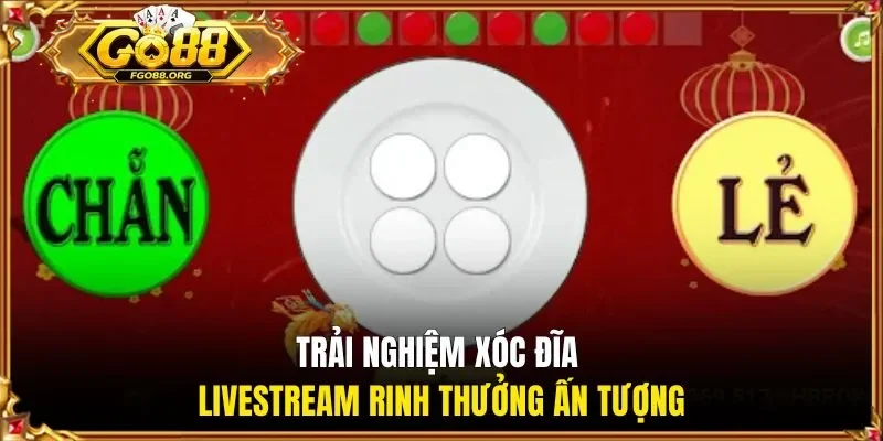 Trải nghiệm xóc đĩa livestream rinh thưởng ấn tượng