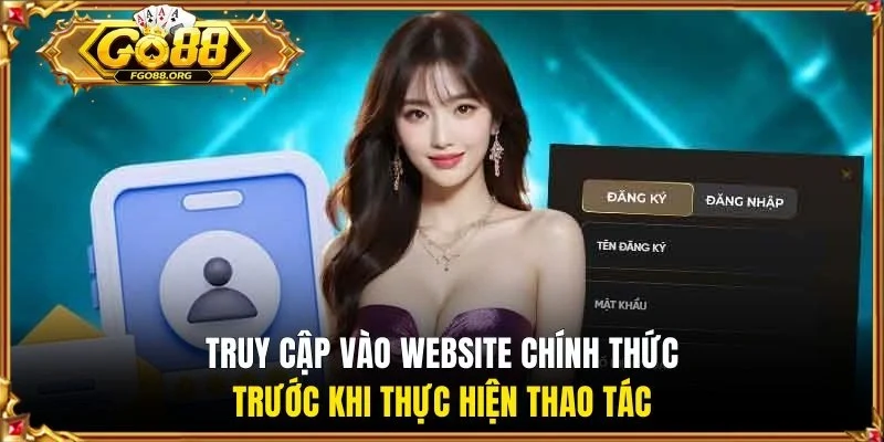  Truy cập vào website chính thức trước khi thực hiện thao tác