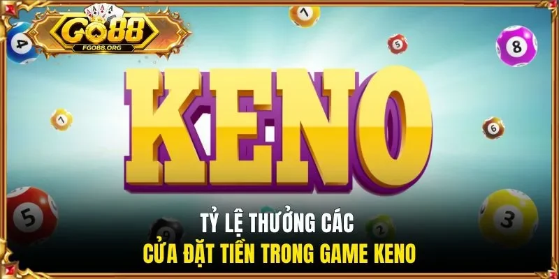 Tỷ lệ thưởng các cửa đặt tiền trong game Keno
